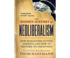 KNYGA Thom Hartmann Hidden History of Neoliberalism
