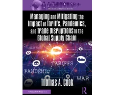 KNYGA Thomas A Cook Managing and Mitigating the Impact of Tariffs, Pandemics, and Trade Disruptions In the Global Supply Chain