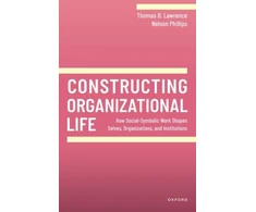 KNYGA Thomas B Lawrence Constructing Organizational Life