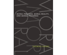 KNYGA Thomas Nagel Moral Feelings, Moral Reality, and Moral Progress