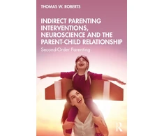 KNYGA Thomas W Roberts Indirect Parenting Interventions, Neuroscience and the Parent-Child Relationship