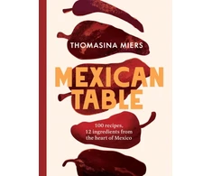KNYGA Thomasina Miers Mexican Table, 100 Recipes, 12 Everyday Ingredients From the Heart of Mexico