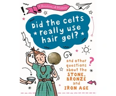 KNYGA Tim Cooke Question of History: Did the Celts use hair gel? And other questions about the Stone, Bronze and Iron Ages
