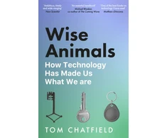 KNYGA Tom Chatfield Wise Animals, How Technology Has Made Us What We Are