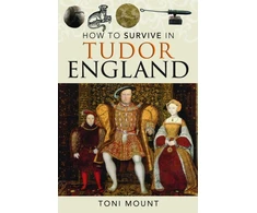 KNYGA Toni Mount How to Survive in Tudor England