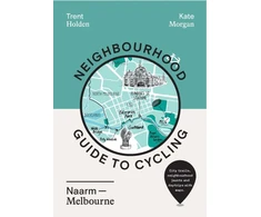 KNYGA Trent Holden Neighbourhood Guide to Cycling Naarm – Melbourne
