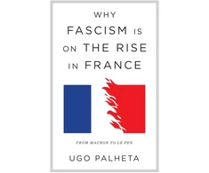 KNYGA Ugo Palheta Why Fascism Is on the Rise in France, From Macron to Le Pen