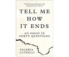 KNYGA Valeria Luiselli Tell Me How it Ends, An Essay in Forty Questions