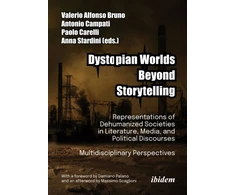 KNYGA Valerio Alfonso Bruno Dystopian Worlds Beyond Storytelling - Representations of Dehumanized Societies in Literature, Media, and Political Discourses: Multidisciplinary Perspectives
