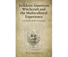 KNYGA Via Hedera Folkloric American Witchcraft and the Multicultu - A Crucible at the Crossroads