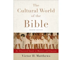 KNYGA Victor H Matthews The Cultural World of the Bible – An Illustrated Guide to Manners and Customs