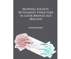 KNYGA Victoria Ruth Ginn Mapping Society: Settlement Structure in Later Bronze Age Ireland