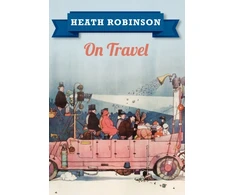 KNYGA W Heath Robinson Heath Robinson On Travel