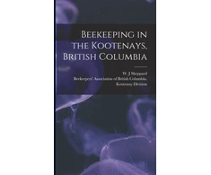 KNYGA W J Sheppard Beekeeping in the Kootenays, British Columbia