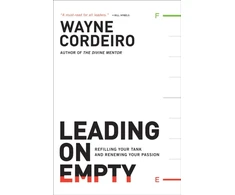 KNYGA Wayne Cordeiro Leading on Empty – Refilling Your Tank and Renewing Your Passion