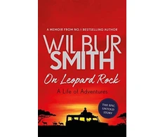 KNYGA Wilbur Smith On Leopard Rock: A Life of Adventures