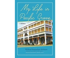 KNYGA Wilford Rensselaer Holman My Life in Pacific Grove