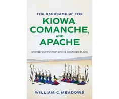 KNYGA William C Meadows The Handgame of the Kiowa, Comanche, and Apache