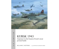 KNYGA William E Hiestand Kursk 1943, Airpower in the Eastern Front's most pivotal battle