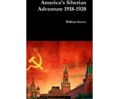 KNYGA William Graves America’s Siberian Adventure 1918-1920