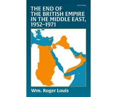 KNYGA Wm Roger Louis End of the British Empire in the Middle East, 1952—1971
