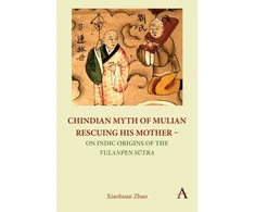 KNYGA Xiaohuan Zhao Chindian Myth of Mulian Rescuing His Mother – On Indic Origins of the Yulanpen Sutra
