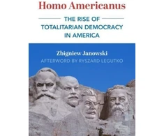 KNYGA Zbigniew Janowski Homo Americanus – The Rise of Totalitarian Democracy in America