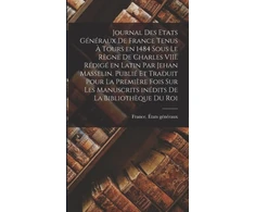 KNYGA 1484 France États Généraux Journal des Etats generaux de France tenus a Tours en 1484 sous le regne de Charles VIII. Redige en latin par Jehan Masselin. Publie et traduit pour la premiere fois sur les manuscrits inedits de la Bibliotheque du roi