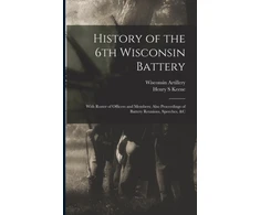 KNYGA 186 Wisconsin Artillery 6th Battery History of the 6th Wisconsin Baterija