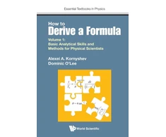 KNYGA A A Kornyshev How To Derive A Formula - Volume 1: Basic Analytical Skills And Methods For Physical Scientists