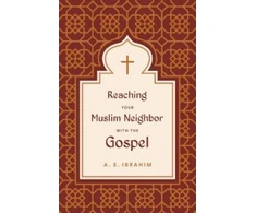 KNYGA A S Ibrahim Reaching Your Muslim Neighbor with the Gospel