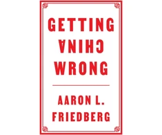 KNYGA Aaron L Friedberg Getting China Wrong