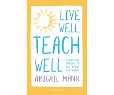 KNYGA Abigail Mann Live Well, Teach Well: A practical approach to wellbeing that works