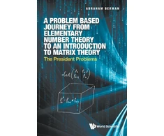 KNYGA Abraham Berman Problem Based Journey From Elementary Number Theory To An Introduction To Matrix Theory, A: The President Problems