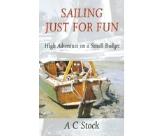 KNYGA Ac Stock Sailing Just for Fun: High Adventure on a Small Budget