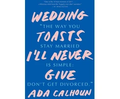 KNYGA Ada Calhoun Wedding Toasts I'll Never Give