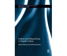 KNYGA Adam Geczy Fashion and Masculinities in Popular Culture