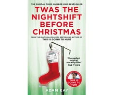 KNYGA Adam Kay Twas The Nightshift Before Christmas, Festive Diaries from the Creator of This Is Going to Hurt