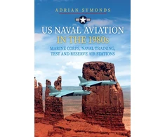 KNYGA Adrian Symonds US Naval Aviation in the 1980s: Marine Corps, Naval Training, Test and Reserve Air Stations
