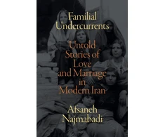 KNYGA Afsaneh Najmabadi Familial Undercurrents