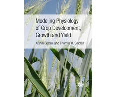 KNYGA Afshin Soltani Modeling Physiology of Crop Development, Growth and Yield
