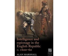 KNYGA Alan Marshall Intelligence and Espionage in the English Republic c. 1600–60