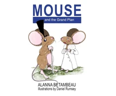 KNYGA Alanna Betambeau MOUSE and the Grand Plan