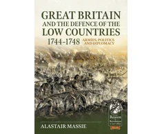 KNYGA Alastair Massie Great Britain and the Defence of the Low Countries, 1744-1748
