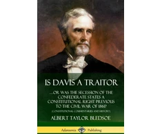 KNYGA Albert Taylor Bledsoe Is Davis a Traitor: …Or Was the Secession of the Confederate States a Constitutional Right Previous to the Civil War of 1861? (Constitutional Commentaries and History) (Hardcover)