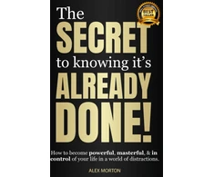 KNYGA Alex Morton Secret to Knowing It's Already Done!