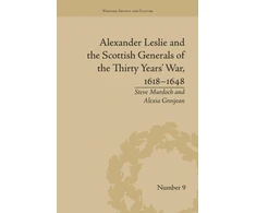 KNYGA Alexia Grosjean Alexander Leslie and the Scottish Generals of the Thirty Years' War, 1618–1648
