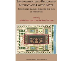 KNYGA Alicia Maravelia Environment and Religion in Ancient and Coptic Egypt: Sensing the Cosmos through the Eyes of the Divine