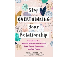 KNYGA Alicia Munoz Lpc Stop Overthinking Your Relationship
