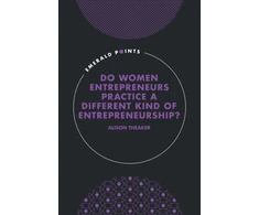 KNYGA Alison Theaker Do Women Entrepreneurs Practice a Different Kind of Entrepreneurship?
